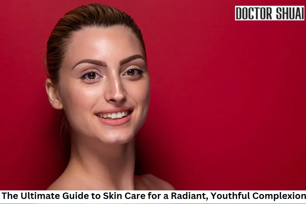 The Ultimate Guide to Skin Care for a Radiant, Youthful Complexion